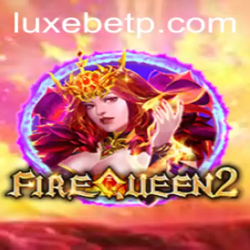 Exploring FireQueen2: A Dazzling Adventure with LUXEBET