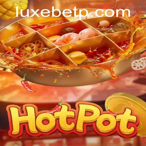 Exploring the Exciting World of Hotpot Game with LUXEBET
