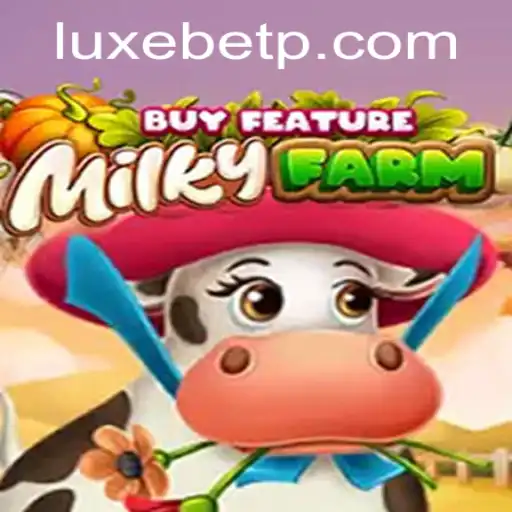 Experience the Excitement of MilkyFarmBuyFeature with LUXEBET